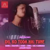 Dil Ko Toda Hai Tune